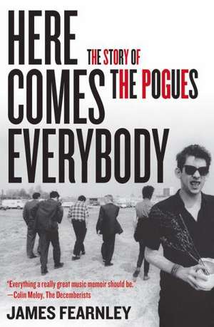 Here Comes Everybody: The Story of the Pogues de James Fearnley