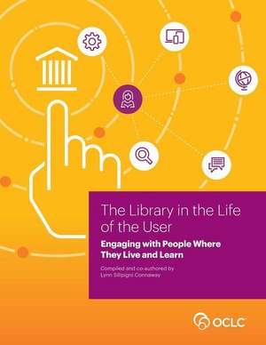 Library in the Life of the User de Lynn Connaway Silipigni