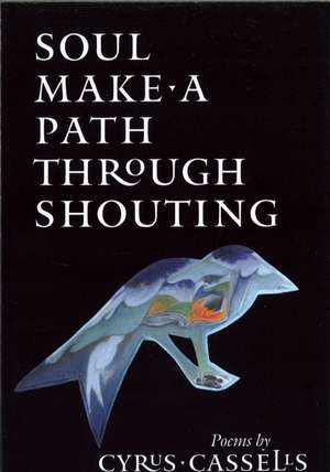 Soul Make a Path Through Shouting de Cyrus Cassells