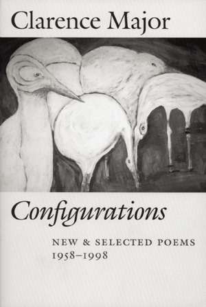 Configurations: New & Selected Poems, 1958-1998 de Clarence Major