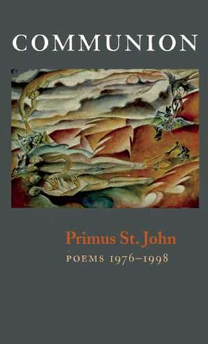 Communion: New & Selected Poems de Primus St. John