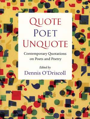 Quote Poet Unquote: Contemporary Quotations on Poets and Poetry de Dennis O'Driscoll