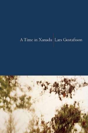 A Time in Xanadu de Lars Gustafsson