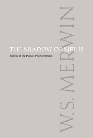 The Shadow of Sirius de W S Merwin