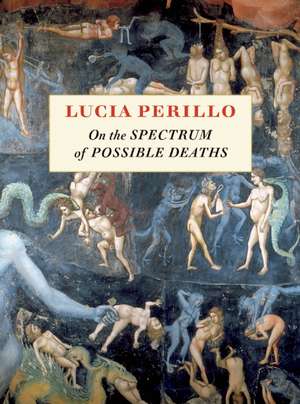 On the Spectrum of Possible Deaths de Lucia Perillo