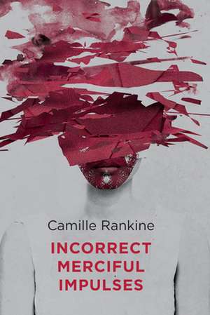 Incorrect Merciful Impulses de Camille Rankine