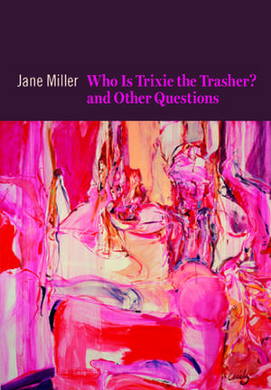 Who Is Trixie the Trasher? and Other Questions de Jane Miller