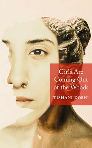 The Girls Are Coming Out of the Woods de Tishani Doshi