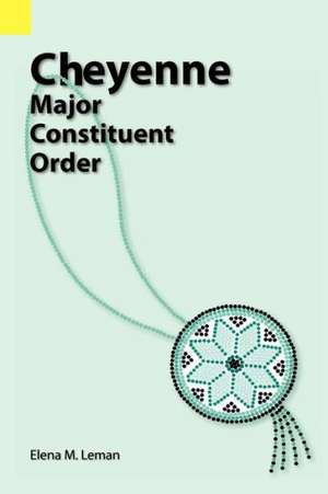 Cheyenne: Major Constituent Order de Elena M. Leman