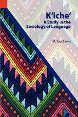 K'Iche': A Study in the Sociology of Language de M. Paul Lewis