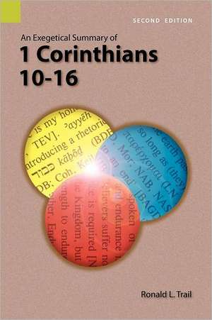 An Exegetical Summary of 1 Corinthians 10-16, 2nd Edition de Ronald L. Trail