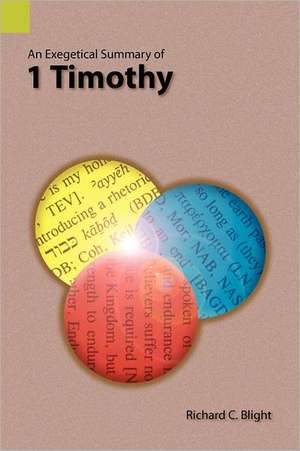 An Exegetical Summary of 1 Timothy de Richard C. Blight