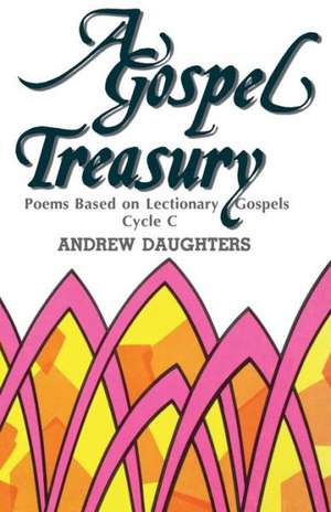 A Gospel Treasury: Cycle C de Andrew Daughters