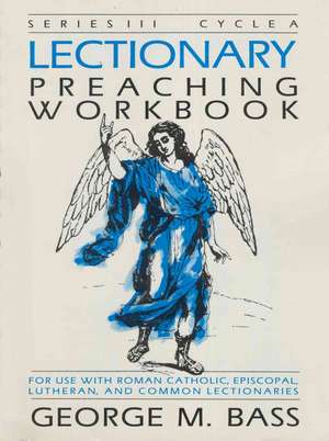 Lectionary Preaching Workbook: Series III, Cycle a de George M. Bass