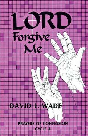 Lord Forgive Me de David Wade