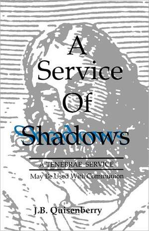 Service of Shadows: May Be Used with Communion de J. B. Quisenberry