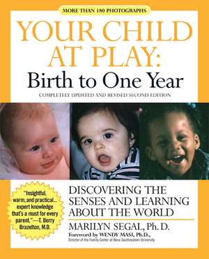 Your Child at Play: Birth to One Year: Discovering the Senses and Learning About the World de Marilyn Segal, PhD