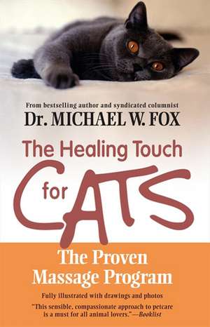 Healing Touch for Cats: The Proven Massage Program for Cats de Dr. Michael W. Fox