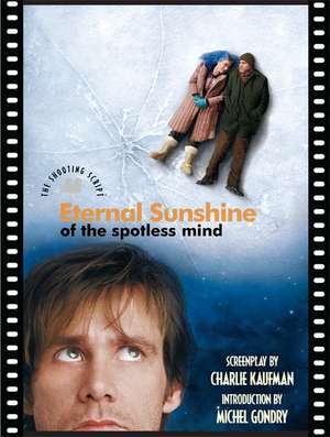 Eternal Sunshine of the Spotless Mind: The Shooting Script de Charlie Kaufman