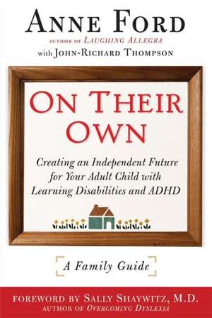 On Their Own: Creating an Independent Future for Your Adult Child With Learning Disabilities and ADHD: A Family Guide de Anne Ford