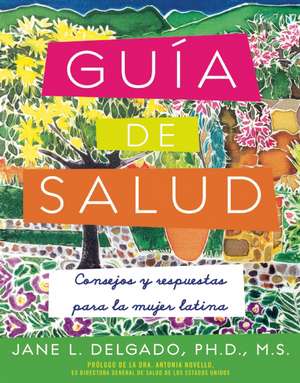 La guia de salud: consejos y respuestas para la mujer latina de Jane L. Delgado, PhD