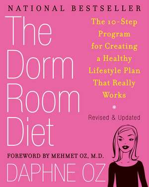 The Dorm Room Diet: The 10-Step Program for Creating a Healthy Lifestyle Plan That Really Works de Daphne Oz