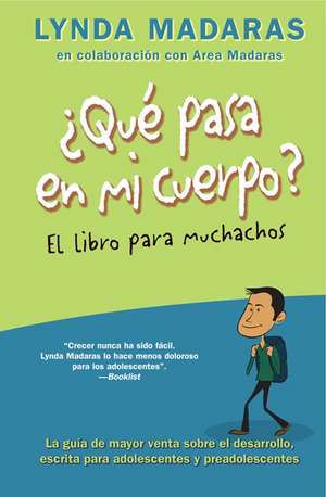 Que pasa en mi cuerpo? El libro para muchachos: La guía de mayor venta sobre el desarrollo, escrita para adolescentes y preadolescentes de Lynda Madaras