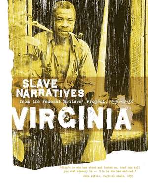 Virginia Slave Narratives: Slave Narratives from the Federal Writers' Project 1936-1938 de Federal Writers' Project of the Works Pr