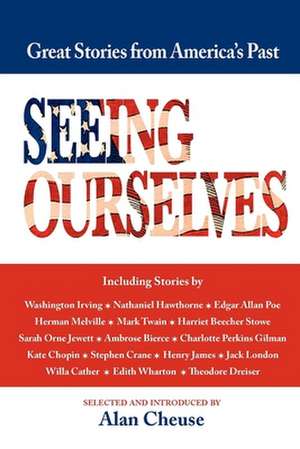 Seeing Ourselves: Great Stories of America's Past de Alan Cheuse