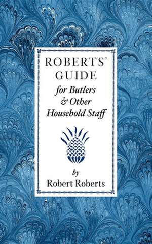 Roberts' Guide for Butlers & Household St de Robert Roberts