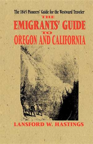 The Emigrant's Guide to Oregon and California de Lansford W. Hastings