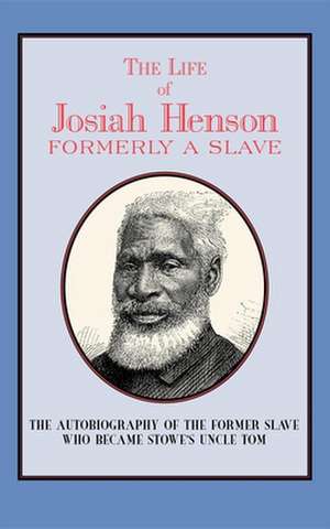 The Life of Josiah Henson: Formerly a Slave, Now an Inhabitant of Canada de Josiah Henson