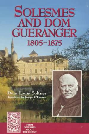 Solesmes and Dom Gueranger de Dom Louis Soltner