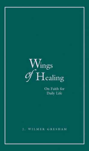 Wings of Healing de J. Wilmer Gresham