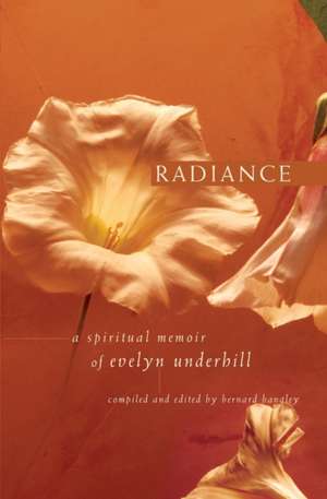 Radiance: A Spiritual Memoir of Evelyn Underhill de Evelyn Underhill