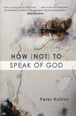 How (Not) to Speak of God de Peter Rollins