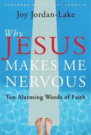 Why Jesus Makes Me Nervous de Joy Jordan-Lake