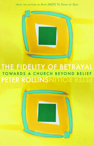 Fidelity of Betrayal de Peter Rollins