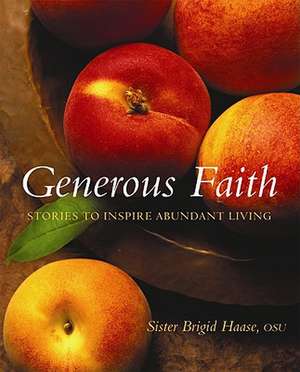 Generous Faith: Stories to Inspire Abundant Living de Bridget Haase