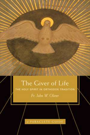 Giver of Life: The Holy Spirit in Orthodox Tradition de John William Jr. Oliver