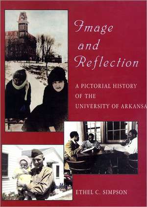 Image and Reflection: A Pictorial History of the University of Arkansas de Ethel Simpson