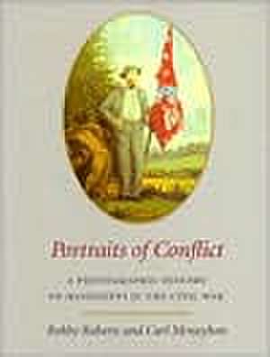 Portraits of Conflict Mississippi: A Photographic History of Mississipi in the Civil War de Bobby Roberts