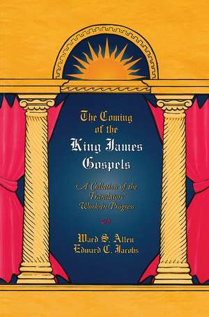 The Coming of the King James Gospels: A Collection of the Translators’ Work-in-Progress de Ward S. Allen