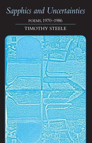 Sapphics and Uncertainties: Poems 1970-1986 de Timothy Steele