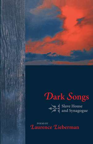 Dark Songs: Slave House and Synagogue de Laurence Lieberman