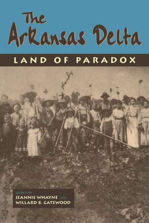 The Arkansas Delta: Land of Paradox de Williard B. Gatewood Jr.