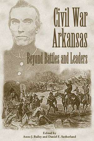 Civil War Arkansas: Beyond Battles and Leaders de Anne Bailey