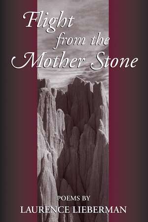 Flight from the Mother Stone: Poems de Laurence Lieberman