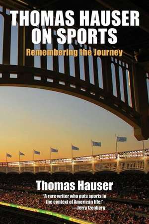 Thomas Hauser on Sports: Remembering the Journey de Thomas Hauser