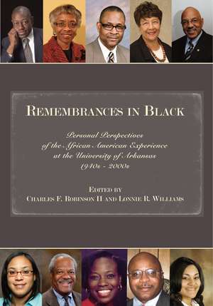 Remembrances in Black: Personal Perspectives of the African American Experience at the University of Arkansas, 1940s–2000s de Charles F. Robinson II